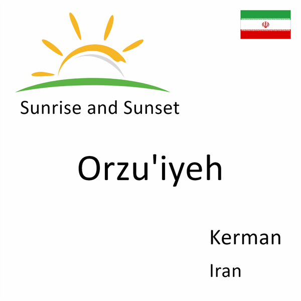Sunrise and sunset times for Orzu'iyeh, Kerman, Iran