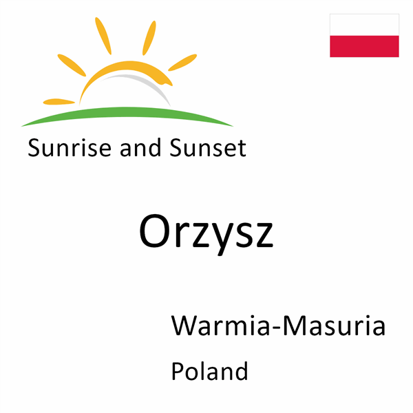 Sunrise and sunset times for Orzysz, Warmia-Masuria, Poland