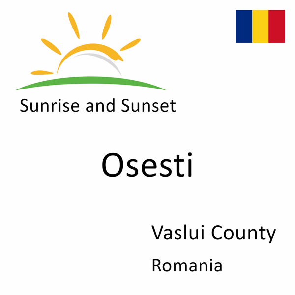 Sunrise and sunset times for Osesti, Vaslui County, Romania