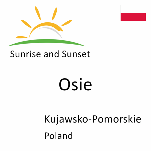 Sunrise and sunset times for Osie, Kujawsko-Pomorskie, Poland