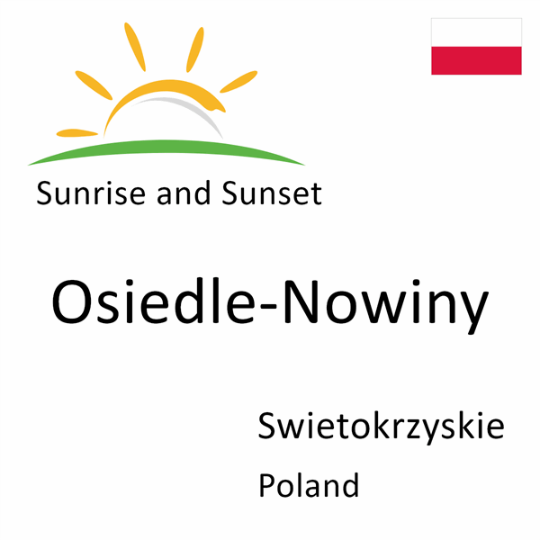 Sunrise and sunset times for Osiedle-Nowiny, Swietokrzyskie, Poland