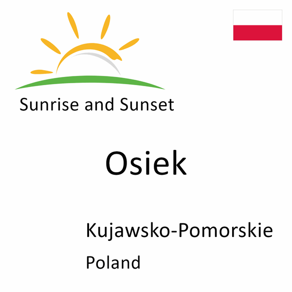 Sunrise and sunset times for Osiek, Kujawsko-Pomorskie, Poland