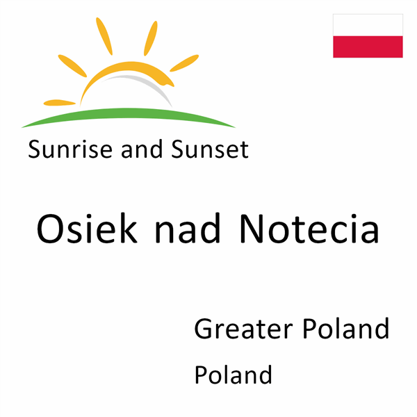 Sunrise and sunset times for Osiek nad Notecia, Greater Poland, Poland
