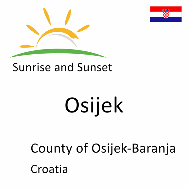 Sunrise and sunset times for Osijek, County of Osijek-Baranja, Croatia