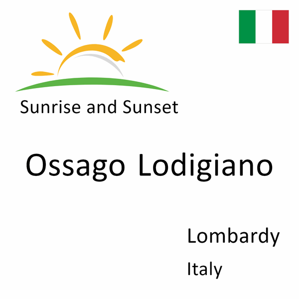 Sunrise and sunset times for Ossago Lodigiano, Lombardy, Italy