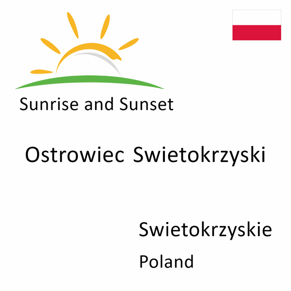 Sunrise and sunset times for Ostrowiec Swietokrzyski, Swietokrzyskie, Poland