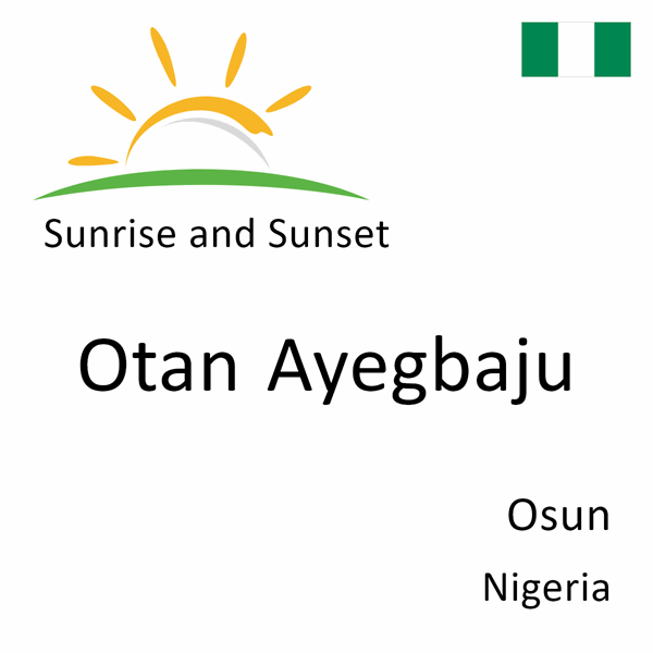 Sunrise and sunset times for Otan Ayegbaju, Osun, Nigeria