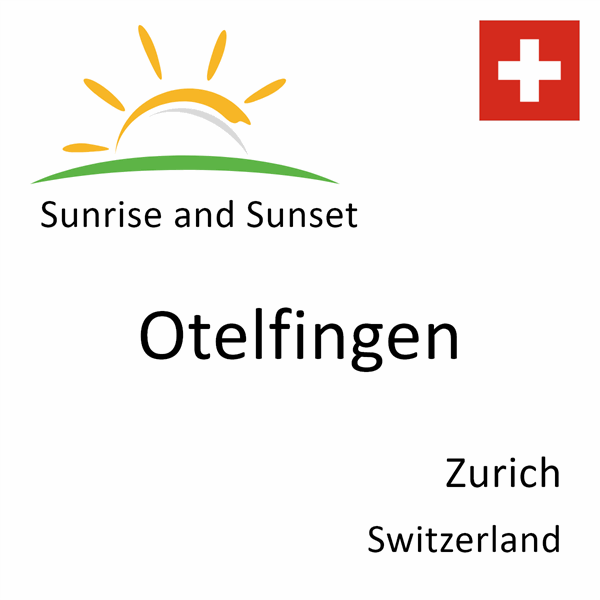 Sunrise and sunset times for Otelfingen, Zurich, Switzerland