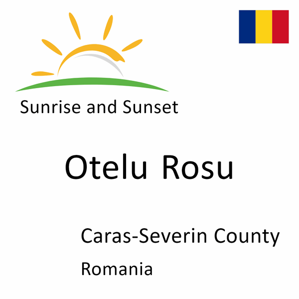 Sunrise and sunset times for Otelu Rosu, Caras-Severin County, Romania