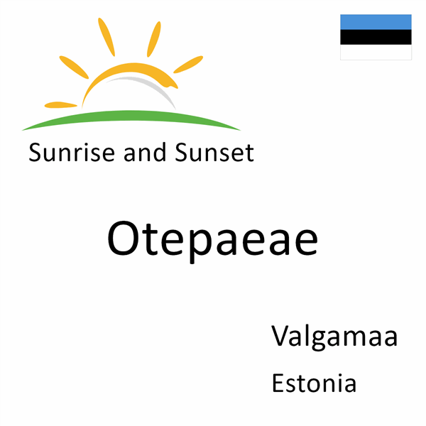 Sunrise and sunset times for Otepaeae, Valgamaa, Estonia