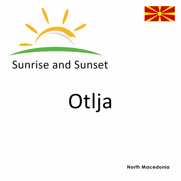 Sunrise and sunset times for Otlja, North Macedonia