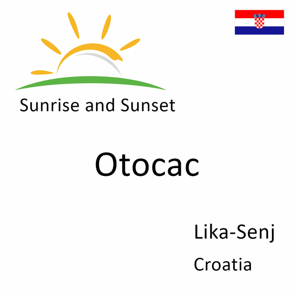Sunrise and sunset times for Otocac, Lika-Senj, Croatia