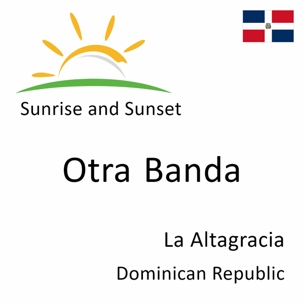 Sunrise and sunset times for Otra Banda, La Altagracia, Dominican Republic