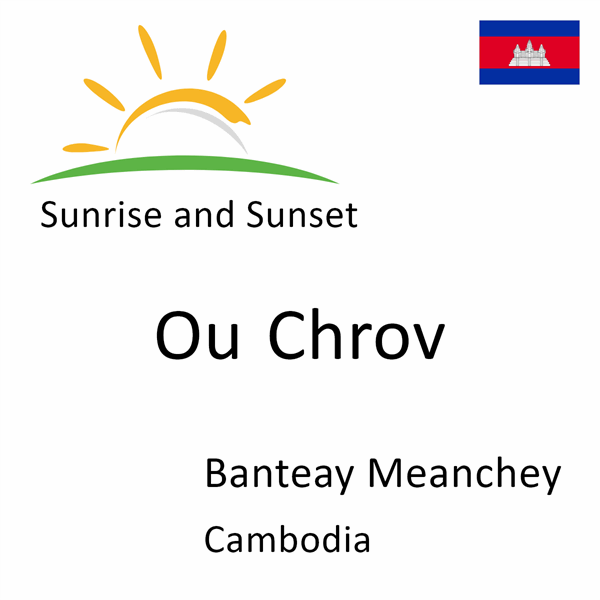 Sunrise and sunset times for Ou Chrov, Banteay Meanchey, Cambodia
