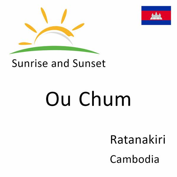 Sunrise and sunset times for Ou Chum, Ratanakiri, Cambodia