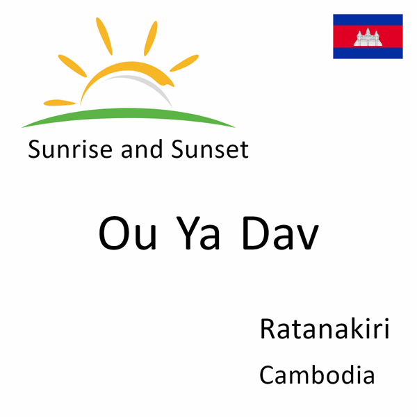 Sunrise and sunset times for Ou Ya Dav, Ratanakiri, Cambodia