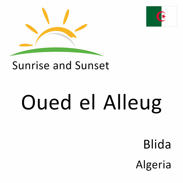 Sunrise and sunset times for Oued el Alleug, Blida, Algeria