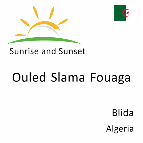 Sunrise and sunset times for Ouled Slama Fouaga, Blida, Algeria