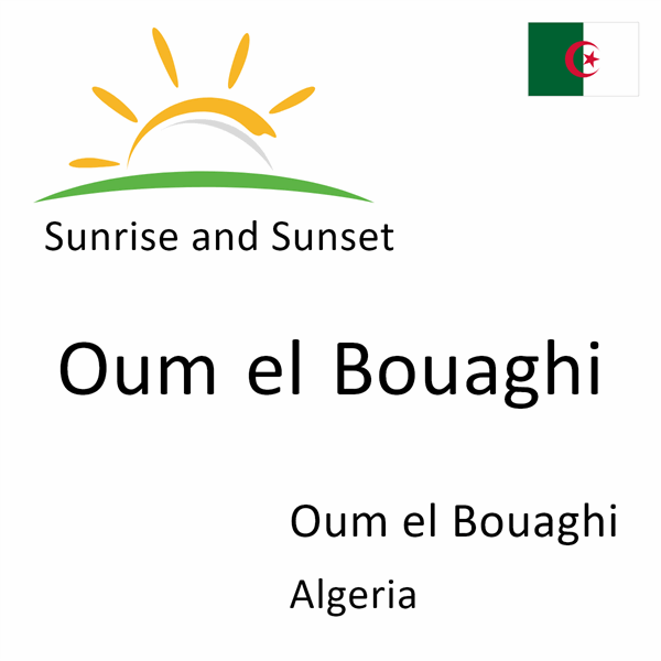 Sunrise and sunset times for Oum el Bouaghi, Oum el Bouaghi, Algeria
