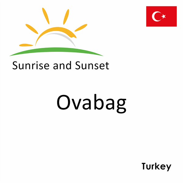 Sunrise and sunset times for Ovabag, Turkey