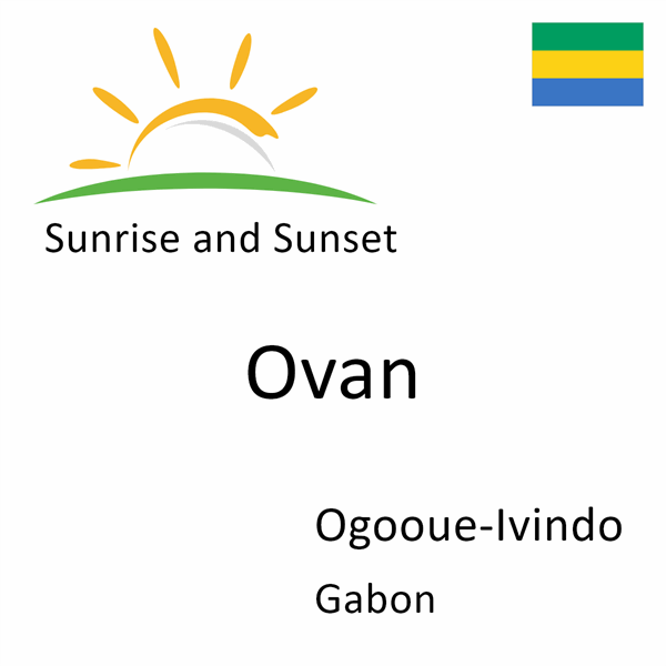 Sunrise and sunset times for Ovan, Ogooue-Ivindo, Gabon