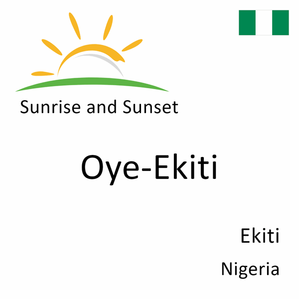 Sunrise and sunset times for Oye-Ekiti, Ekiti, Nigeria