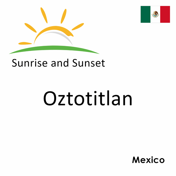 Sunrise and sunset times for Oztotitlan, Mexico