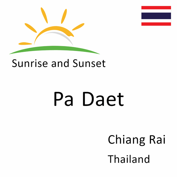 Sunrise and sunset times for Pa Daet, Chiang Rai, Thailand
