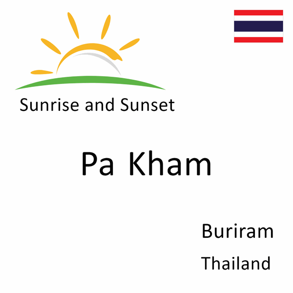 Sunrise and sunset times for Pa Kham, Buriram, Thailand