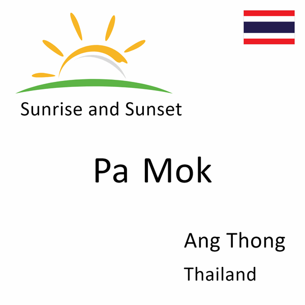 Sunrise and sunset times for Pa Mok, Ang Thong, Thailand