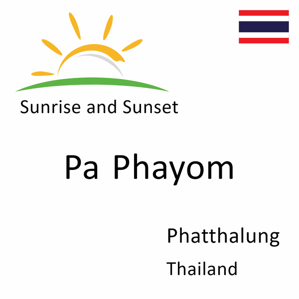 Sunrise and sunset times for Pa Phayom, Phatthalung, Thailand