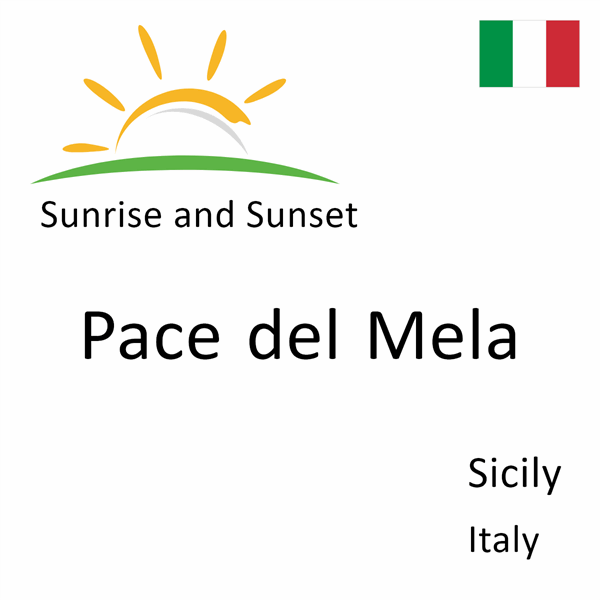 Sunrise and sunset times for Pace del Mela, Sicily, Italy