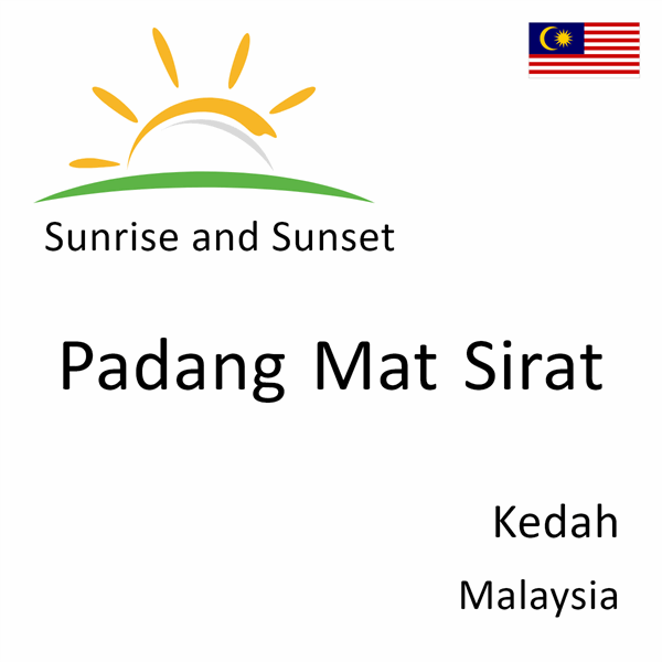 Sunrise and sunset times for Padang Mat Sirat, Kedah, Malaysia