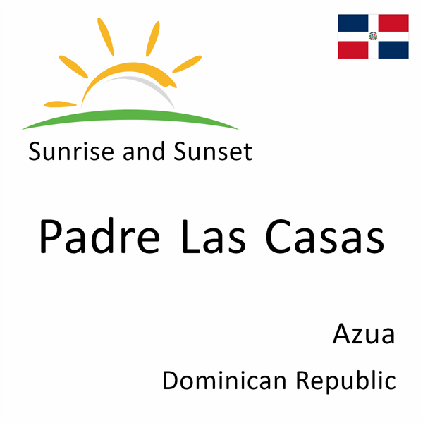 Sunrise and sunset times for Padre Las Casas, Azua, Dominican Republic