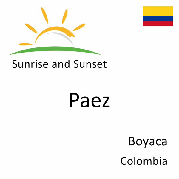 Sunrise and sunset times for Paez, Boyaca, Colombia