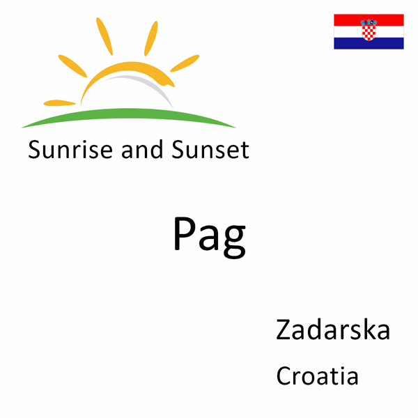 Sunrise and sunset times for Pag, Zadarska, Croatia