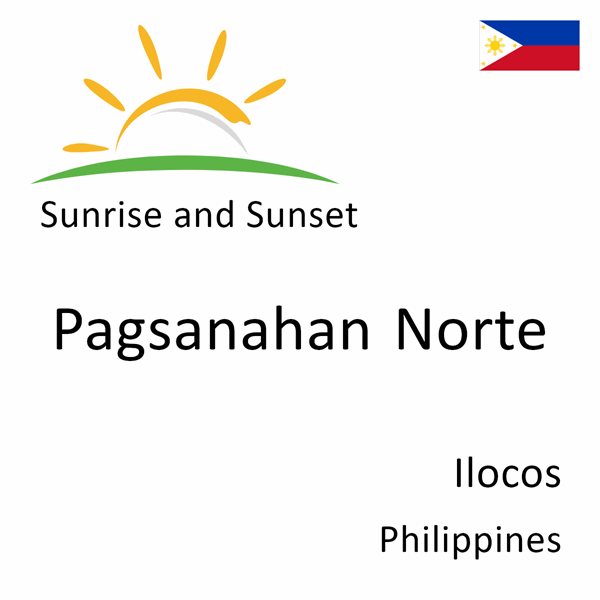 Sunrise and sunset times for Pagsanahan Norte, Ilocos, Philippines