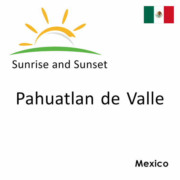 Sunrise and sunset times for Pahuatlan de Valle, Mexico