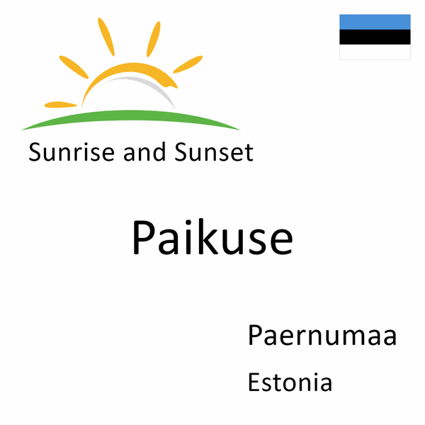 Sunrise and sunset times for Paikuse, Paernumaa, Estonia