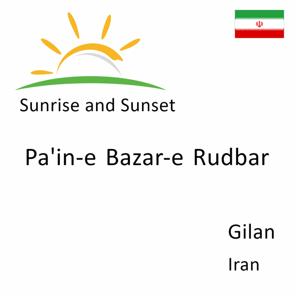 Sunrise and sunset times for Pa'in-e Bazar-e Rudbar, Gilan, Iran