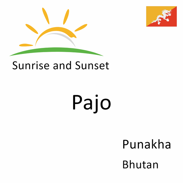 Sunrise and sunset times for Pajo, Punakha, Bhutan