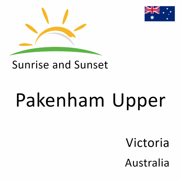 Sunrise and sunset times for Pakenham Upper, Victoria, Australia