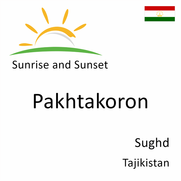 Sunrise and sunset times for Pakhtakoron, Sughd, Tajikistan