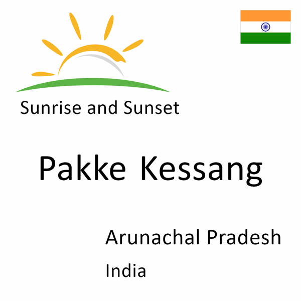 Sunrise and sunset times for Pakke Kessang, Arunachal Pradesh, India