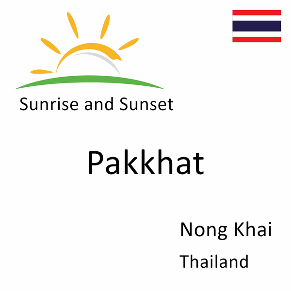 Sunrise and sunset times for Pakkhat, Nong Khai, Thailand