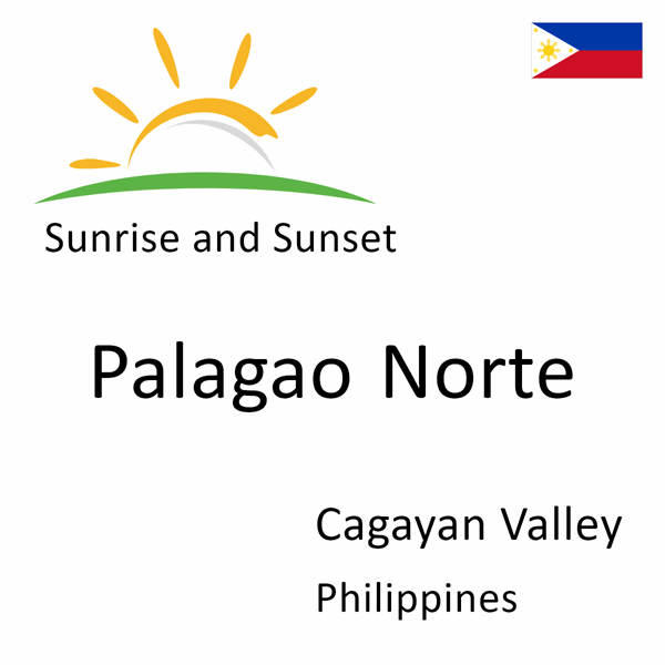 Sunrise and sunset times for Palagao Norte, Cagayan Valley, Philippines