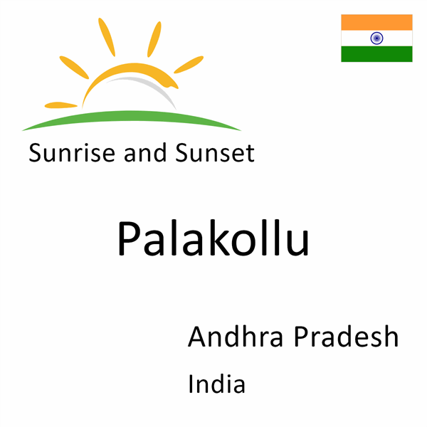Sunrise and sunset times for Palakollu, Andhra Pradesh, India