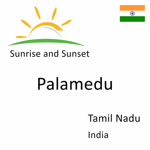 Sunrise and sunset times for Palamedu, Tamil Nadu, India