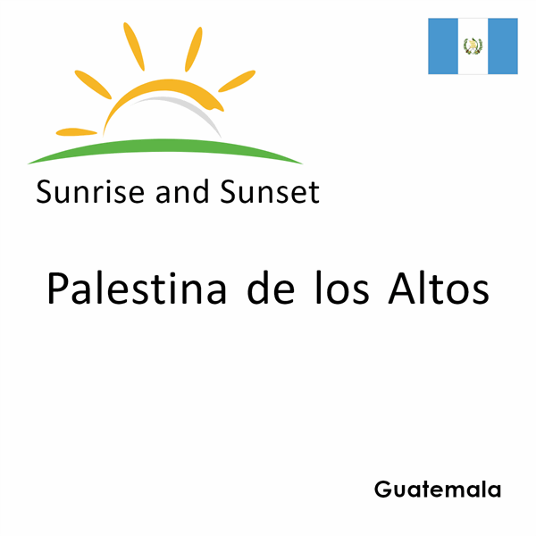 Sunrise and sunset times for Palestina de los Altos, Guatemala