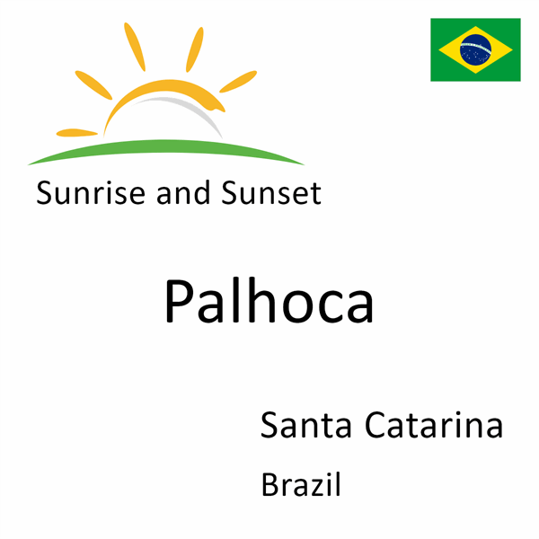 Sunrise and sunset times for Palhoca, Santa Catarina, Brazil